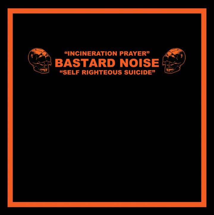 Bastard Noise - Incineration Prayer - Self Righteous Suicide