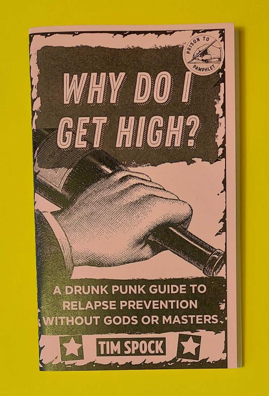 Spock, Tim - Why Do I Get High?: A Drunk Punk Guide to Relapse Prevention Without Gods or Masters