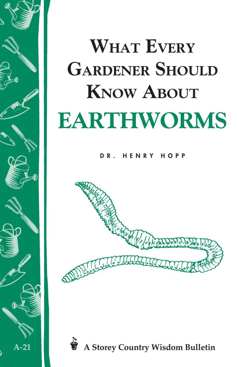 Hopp, Dr. Henry - What Every Gardener Should Know About Earthworms (Storey Country Wisdom Bulletin)