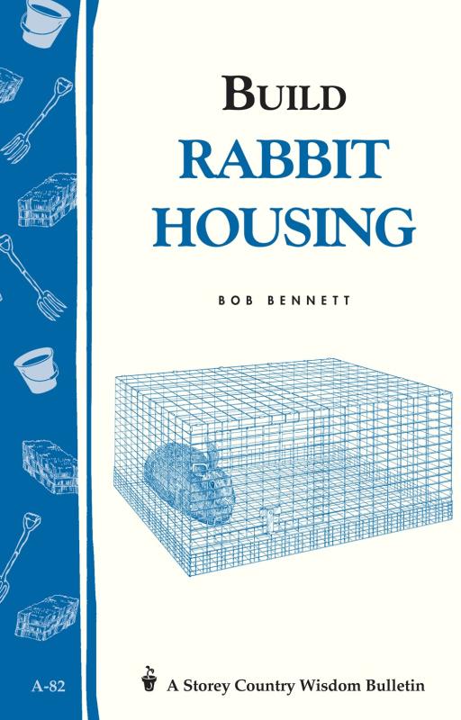 Bennett, Bob - Build Rabbit Housing (Storey Country Wisdom Bulletin)