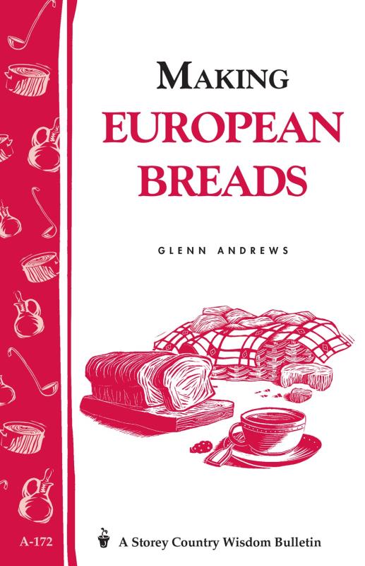 Andrews, Glenn - Making European Breads (Storey Country Wisdom Bulletin)