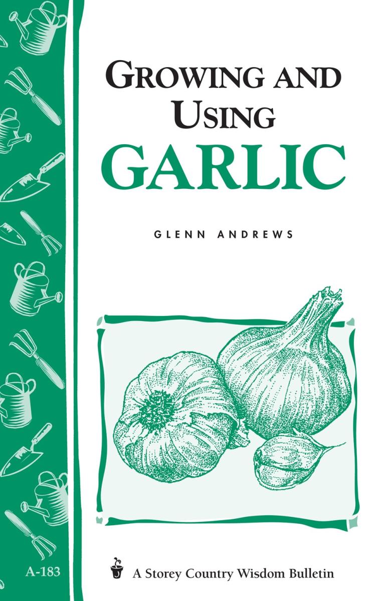 Andrews, Glenn - Growing & Using Garlic (Storey Country Wisdom Bulletin)