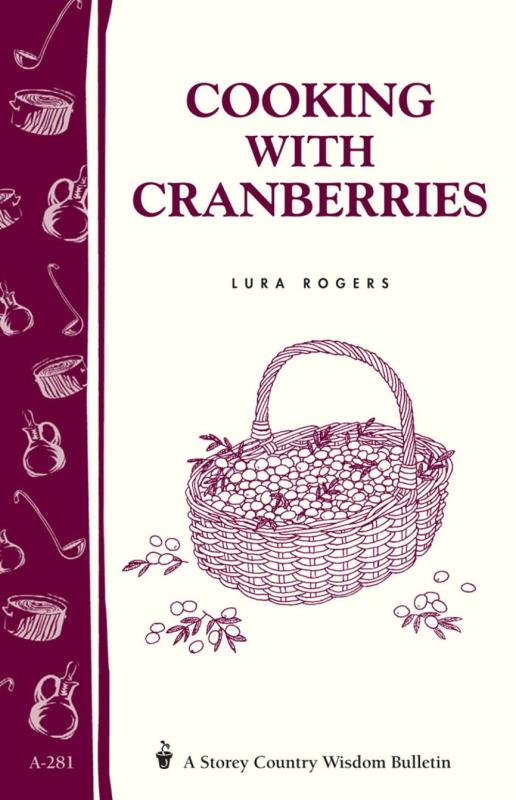 Rogers, Lura - Cooking with Cranberries (Storey Country Wisdom Bulletin)