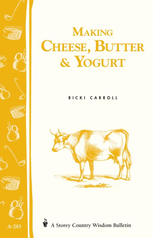 Carroll, Ricki - Making Cheese, Butter & Yogurt (Storey Country Wisdom Bulletin)