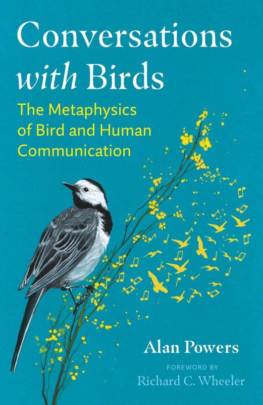 Powers, Alan - Conversations with Birds: The Metaphysics of Bird and Human Communication