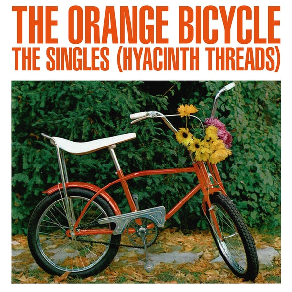 Orange Bicycle - The Singles (Hyacinth Threads)