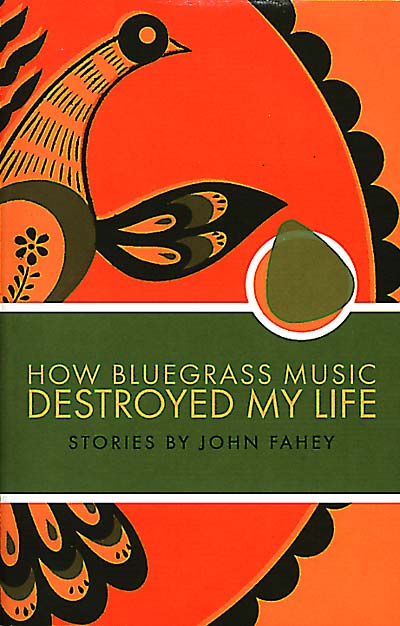 Fahey, John - How Bluegrass Music Destroyed My Life