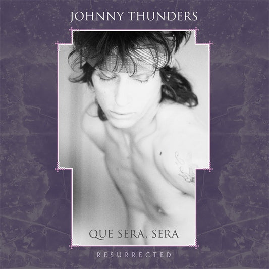 Thunders, Johnny - Que Sera Sera: Resurrected