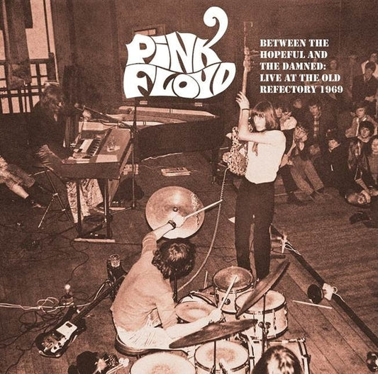 Pink Floyd - Between The Hopeful And The Damned: Live At The Old Refectory 1969