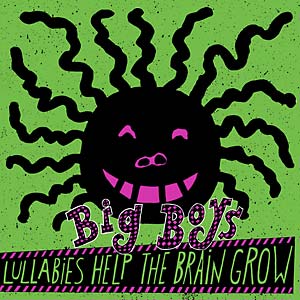 Big Boys - Lullabies Help The Brain Grow