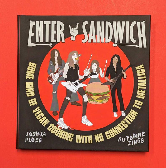 Ploeg, Joshua - Enter Sandwich: Some Kind of Vegan Cooking with No Connection to Metallica