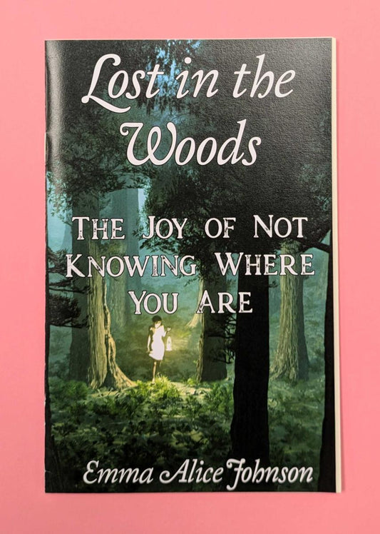 Johnson, Emma Alice - Lost in the Woods: The Joy of Not Knowing Where You Are
