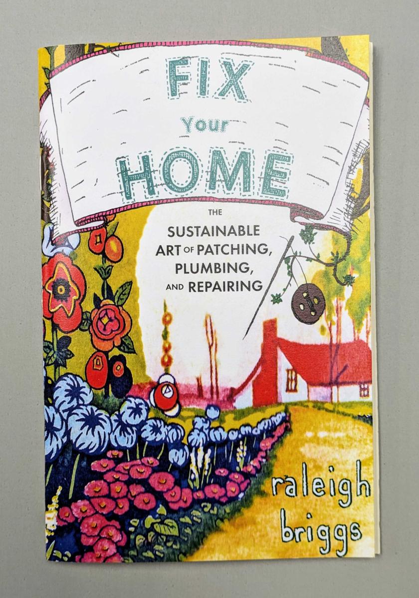 Briggs, Raleigh - Fix Your Home: The Sustainable Art of Patching, Plumbing, and Repairing
