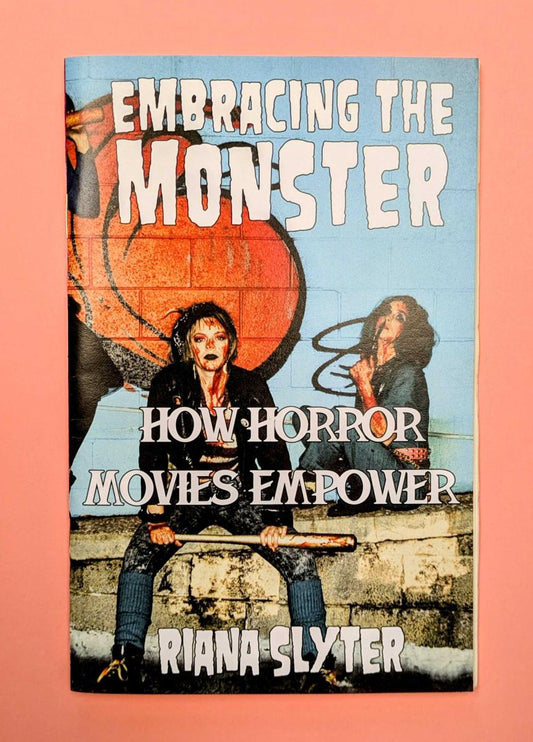 Slyter, Riana - Embracing The Monster: How Horror Movies Empower