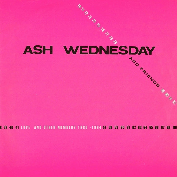 Ash Wednesday and Friends - Love And Other Numbers 1980-1984