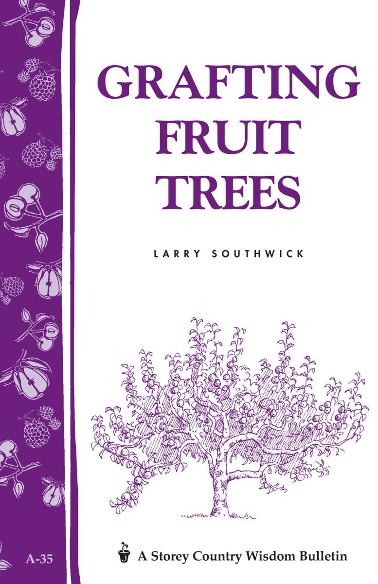 Southwick, Larry - Grafting Fruit Trees (Storey Country Wisdom Bulletin)