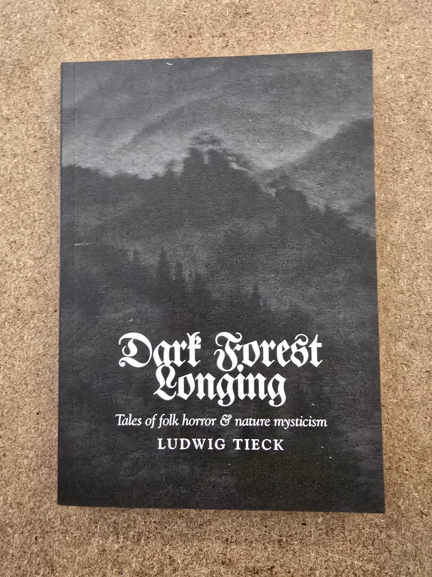 Tieck, Ludwig - Dark Forest Longing: Tales of Folk Horror & Nature Mysticism