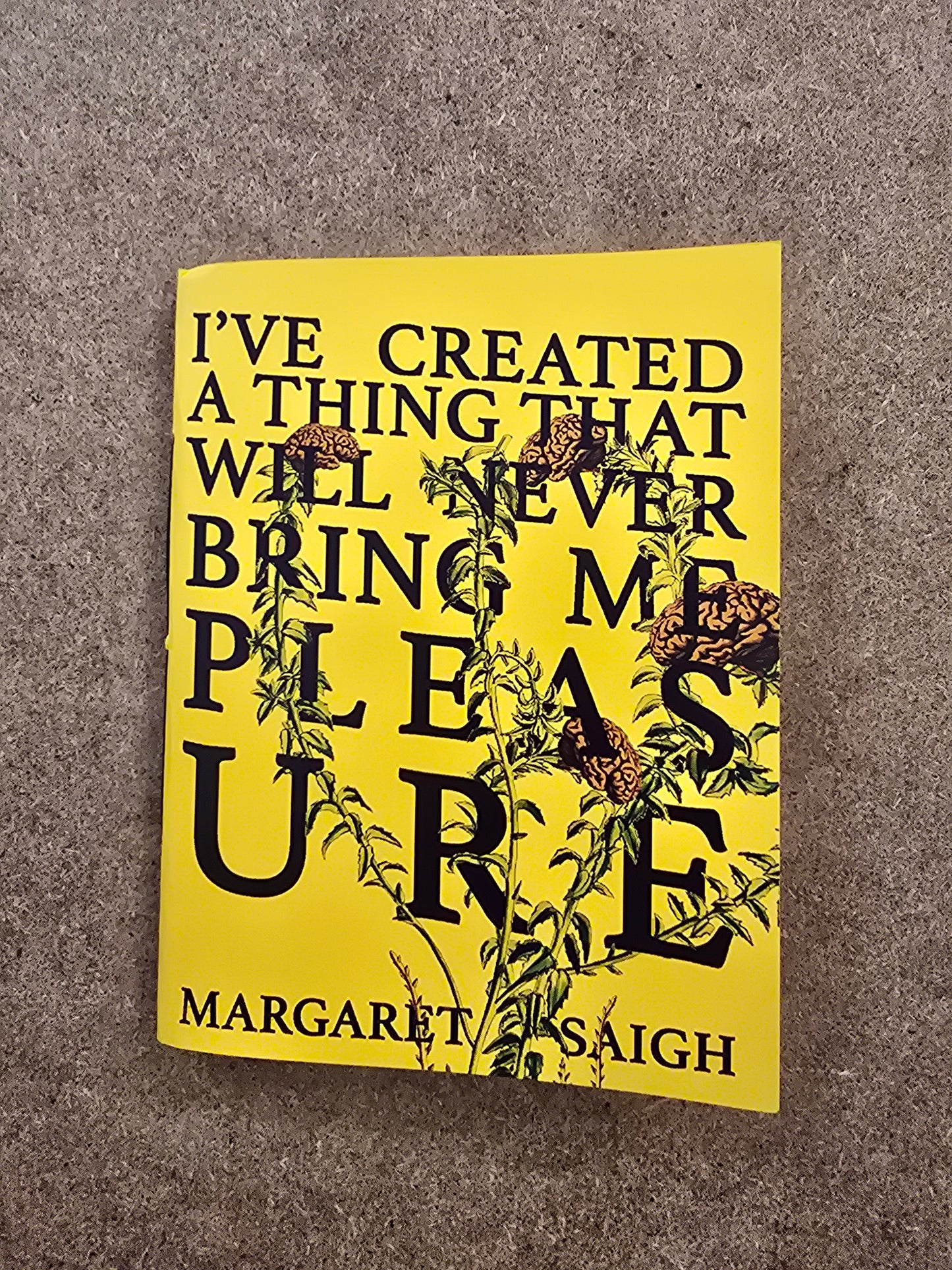Saigh, Margaret - I've Created A Thing That Will Never Bring Me Pleasure