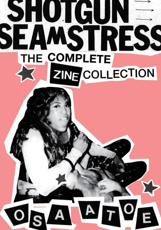 Atoe, Osa - Shotgun Seamstress: The Complete Zine Collection