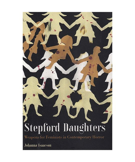 Isaacson, Johanna - Stepford Daughters: Weapons for Feminists in Contemporary Horror