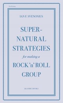 Svenonius, Ian F. - Supernatural Strategies for Making A Rock 'N' Roll Group