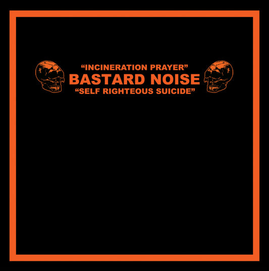 Bastard Noise - Incineration Prayer - Self Righteous Suicide