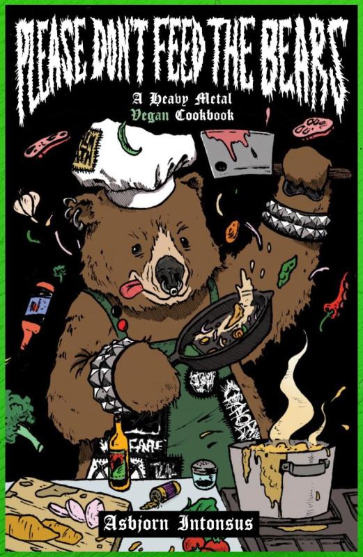 Intonsus, Asbjorn - Please Don't Feed the Bears: A Heavy Metal Vegan Cookbook