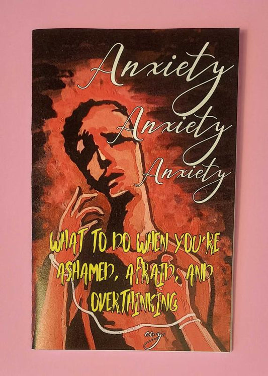 evy - Anxiety Anxiety Anxiety: What To Do When You're Ashamed, Afraid, and Overthinking