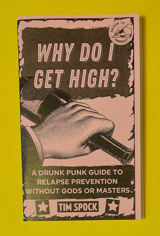 Spock, Tim - Why Do I Get High?: A Drunk Punk Guide to Relapse Prevention Without Gods or Masters