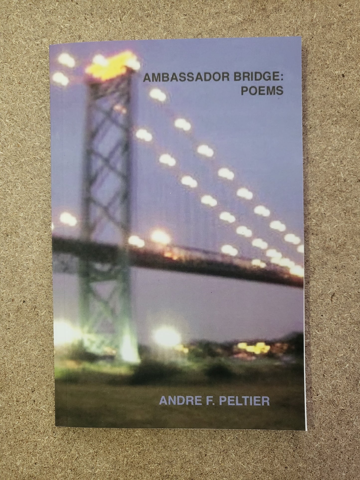Peltier, Andre F. - Ambassador Bridge: Poems