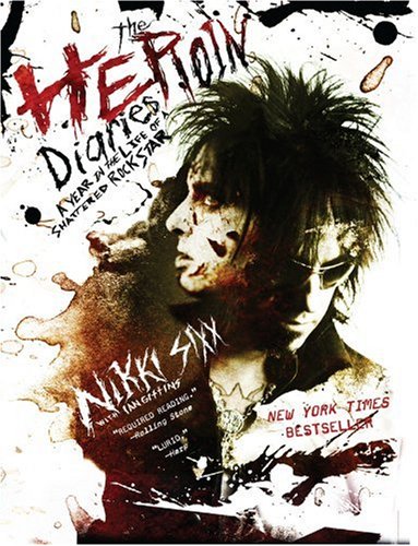 Sixx, Nikki - The Heroin Diaries: A Year in the Life of a Shattered Rock Star