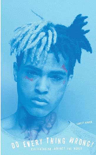 Kobek, Jarett - Do Every Thing Wrong!: XXXTentacion Against the World