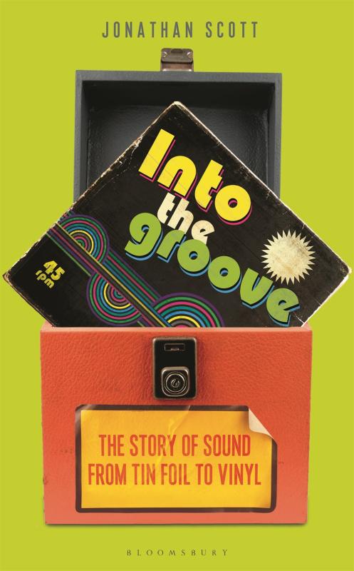 Scott, Jonathan - Into the Groove: The Story of Sound From Tin Foil to Vinyl