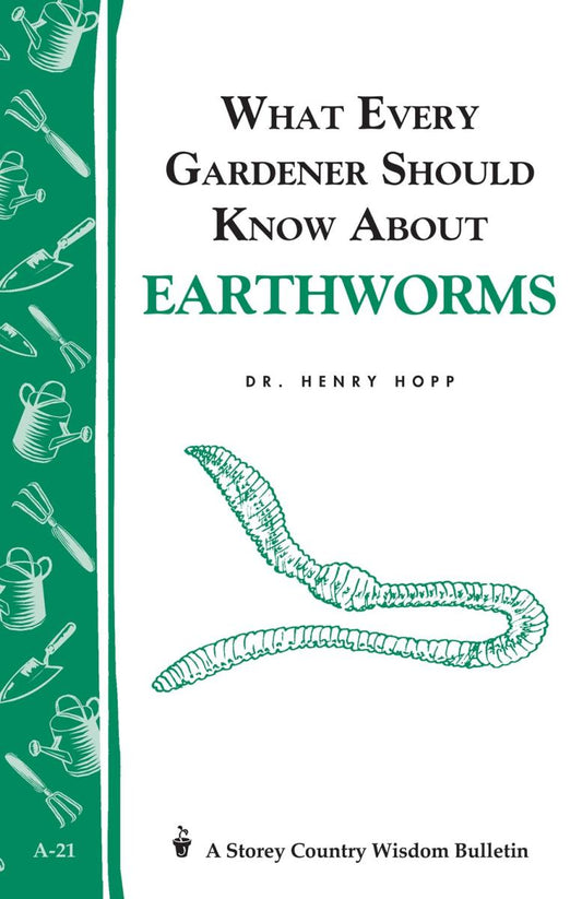 Hopp, Dr. Henry - What Every Gardener Should Know About Earthworms (Storey Country Wisdom Bulletin)