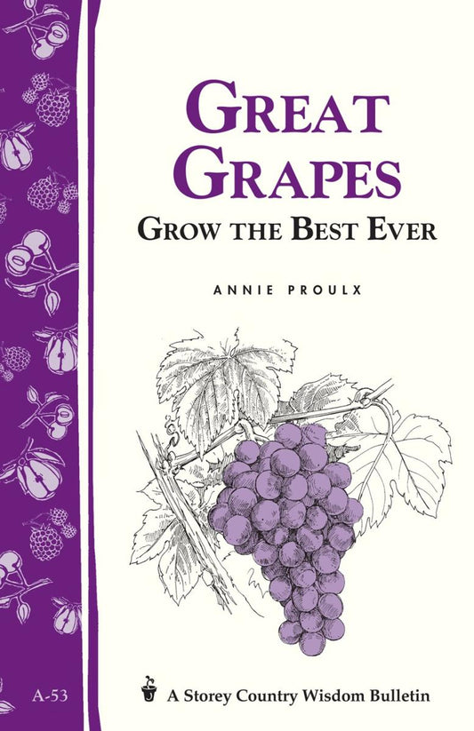 Proulx, Annie - Great Grapes (Storey Country Wisdom Bulletin)