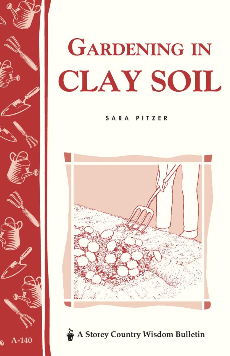 Pitzer, Sara - Gardening in Clay Soil (Storey Country Wisdom Bulletin)