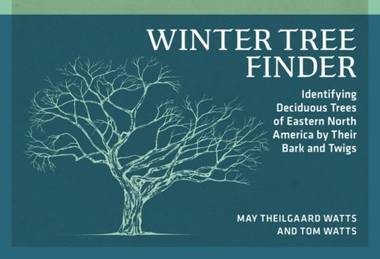 Watts, May Theilgaard / Watts, Tom - Winter Tree Finder: Identifying Deciduous Trees of Eastern North America by Their Bark and Twigs