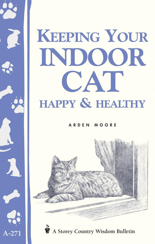 Moore, Arden - Keeping Your Indoor Cat Happy & Healthy (Storey Country Wisdom Bulletin)