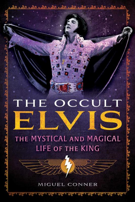 Conner, Miguel - The Occult Elvis: The Mystical and Magical Life of the King