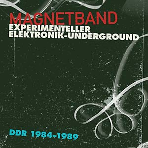 Various - Magnetband: Experimenteller Elektronik-Underground DDR 1984-1989