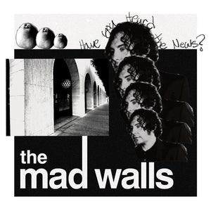 Mad Walls - Have You Heard The News?