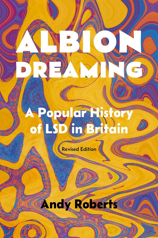 Roberts, Andy - Albion Dreaming: A Popular History of LSD in Britain