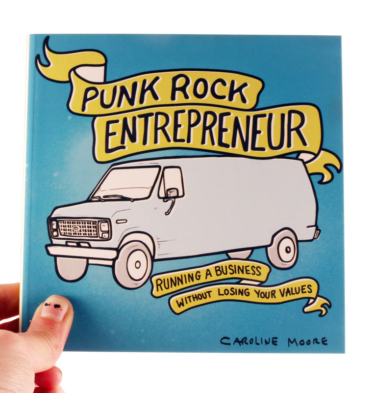 Moore, Caroline - Punk Rock Entrepreneur: Running a Business Without Losing Your Values