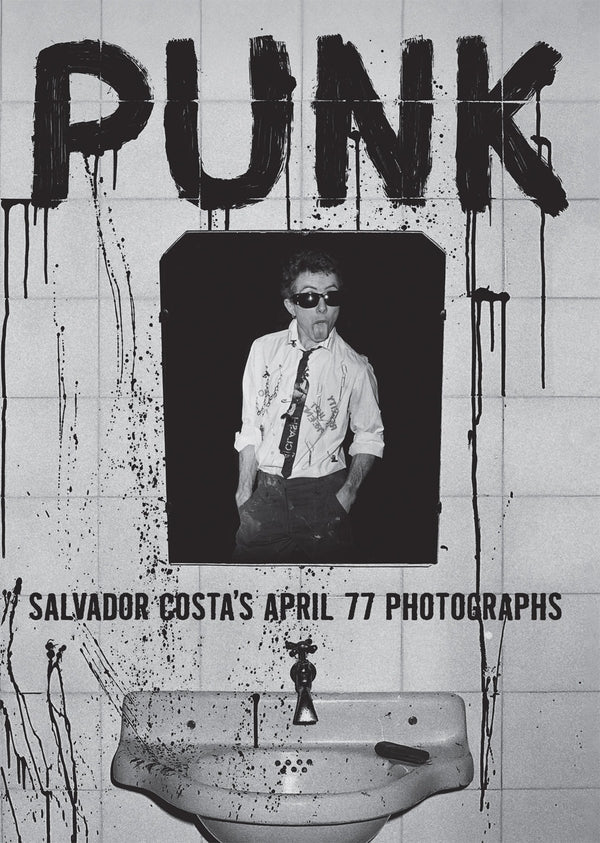 Costa, Salvador - Punk: Salvador Costa's April 77 Photographs