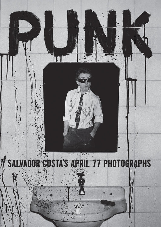 Costa, Salvador - Punk: Salvador Costa's April 77 Photographs
