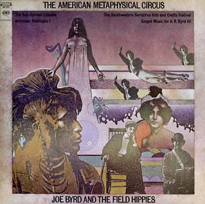 Byrd, Joe & The Field Hippies - The American Metaphysical Circus