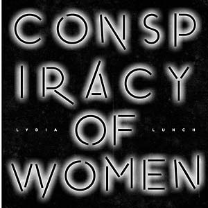 Lunch, Lydia - Conspiracy Of Women