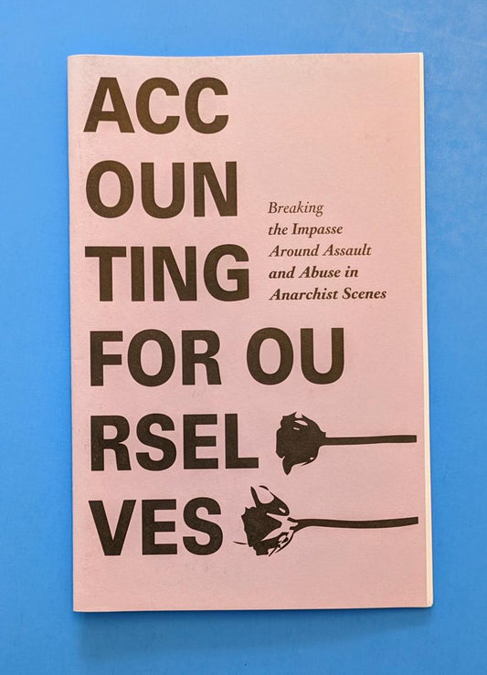 CrimethInc - Accounting for Ourselves: Breaking the Impasse Around Assault and Abuse in Anarchist Scenes