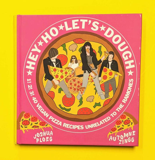 Ploeg, Joshua - Hey Ho Let's Dough!: 1! 2! 3! 40 Vegan Pizza Recipes Unrelated to the Ramones