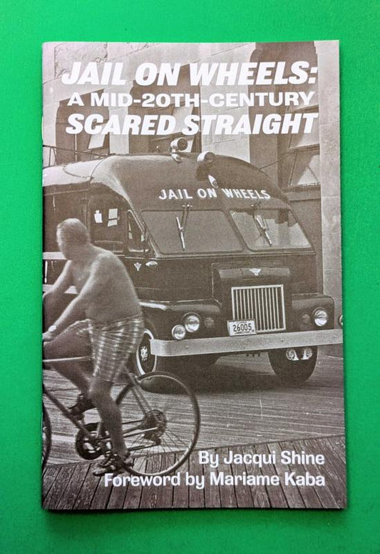 Shine, Jacqui - Jail on Wheels: A Mid-20th-Century Scared Straight